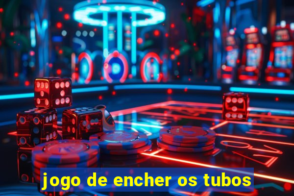 jogo de encher os tubos